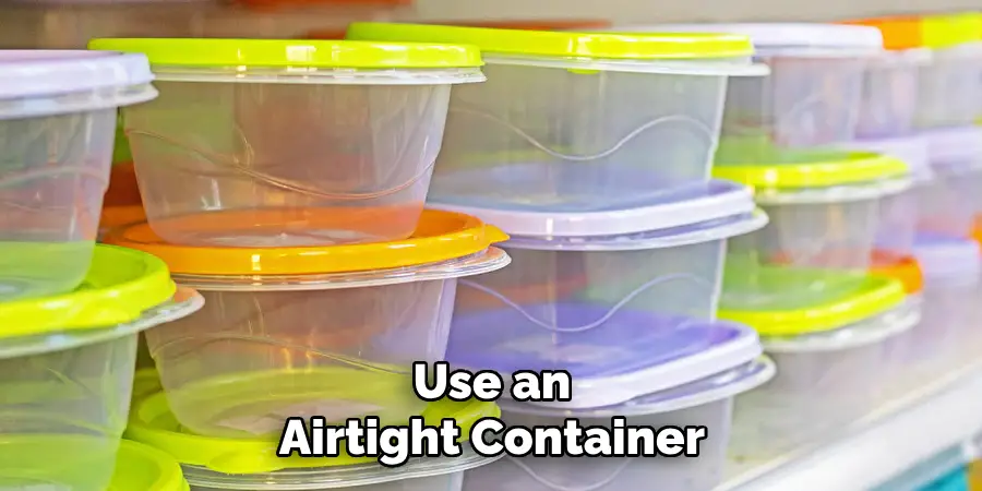 Use an Airtight Container
