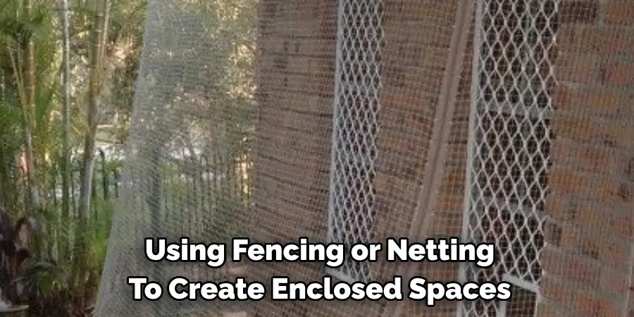 Using Fencing or Netting To Create Enclosed Spaces
