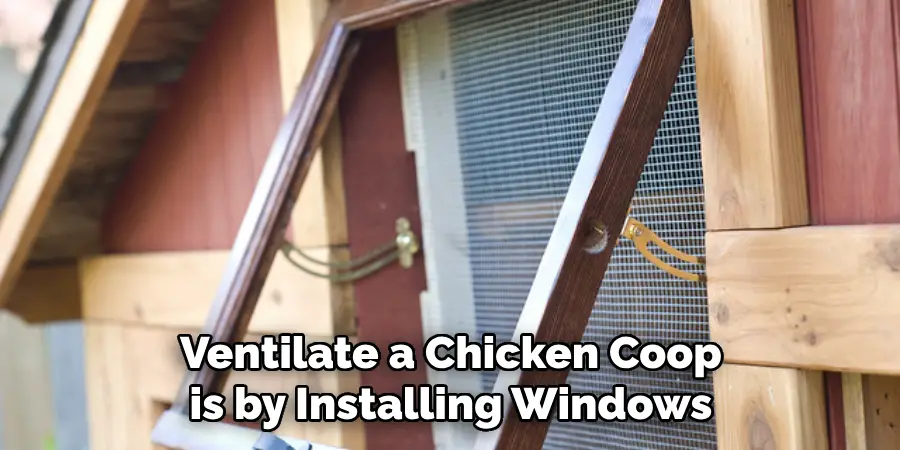 Ventilate a Chicken Coop is by Installing Windows