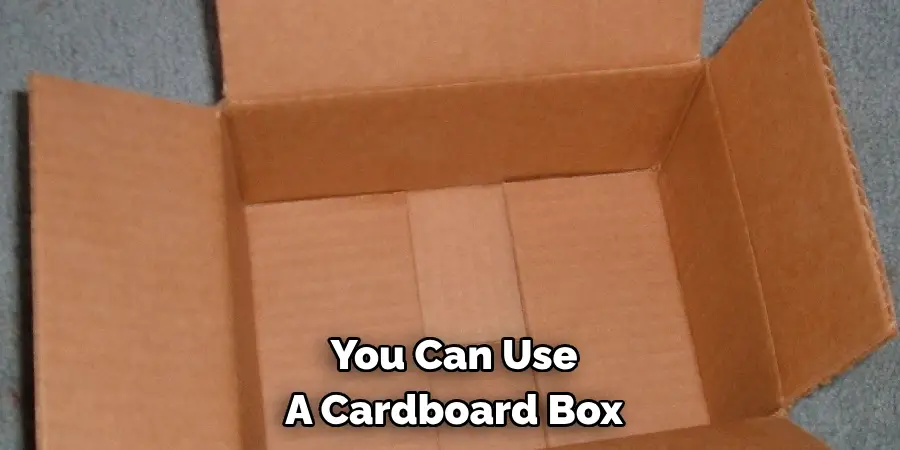 You Can Use A Cardboard Box