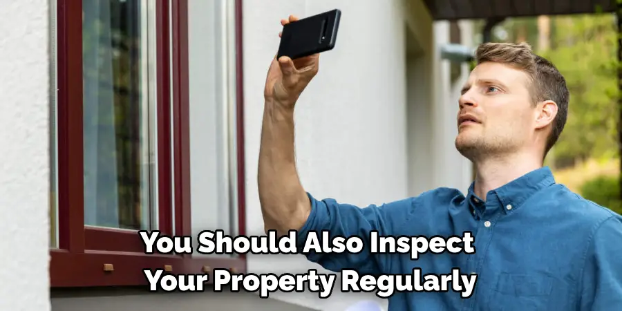 You Should Also Inspect Your Property Regularly