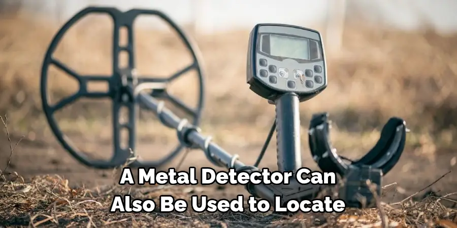 A Metal Detector Can Also Be Used to Locate