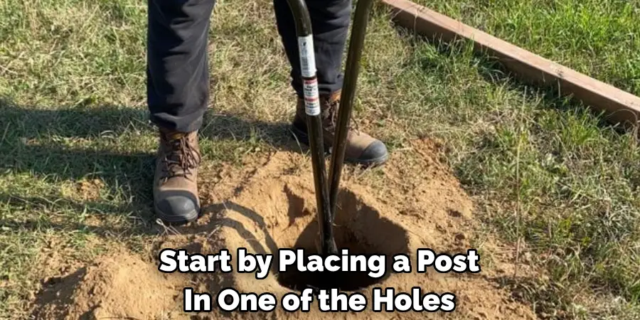 Start by Placing a Post In One of the Holes