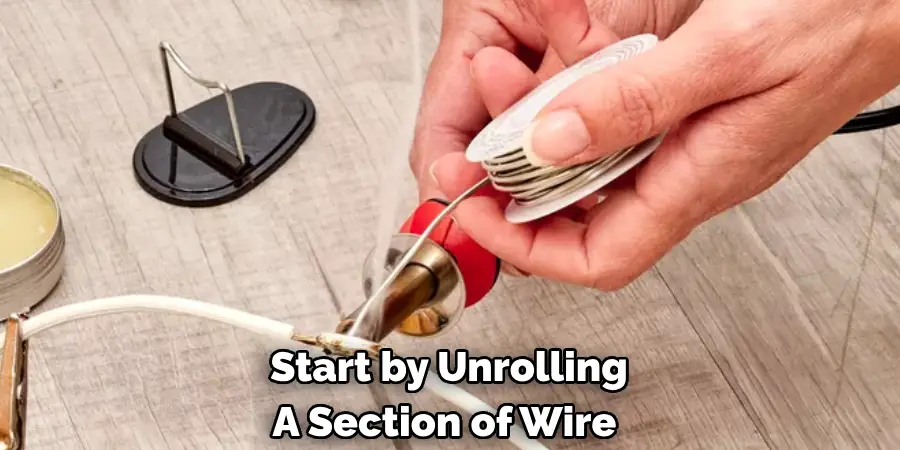 Start by Unrolling A Section of Wire