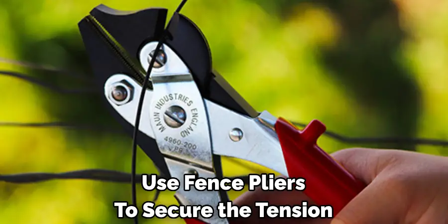 Use Fence Pliers To Secure the Tension