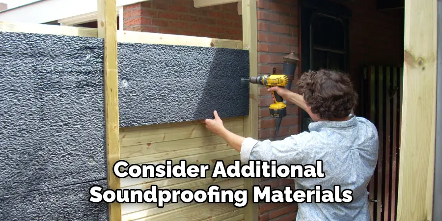 Consider Additional Soundproofing Materials