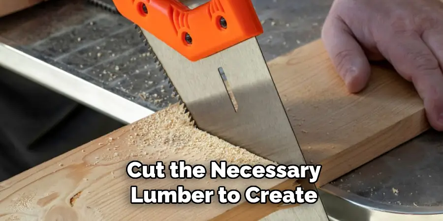 Cut the Necessary Lumber to Create