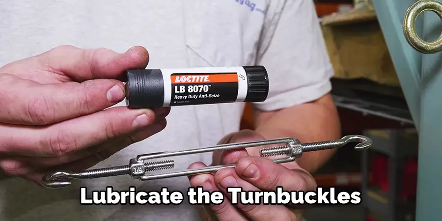 Lubricate the Turnbuckles