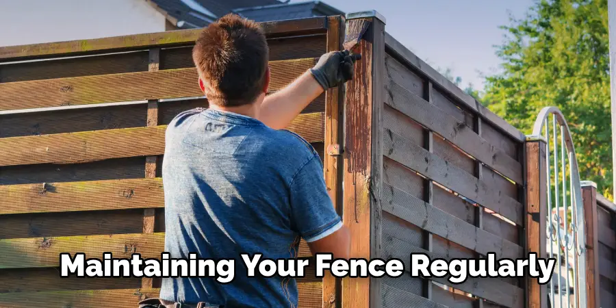 Maintaining Your Fence Regularly