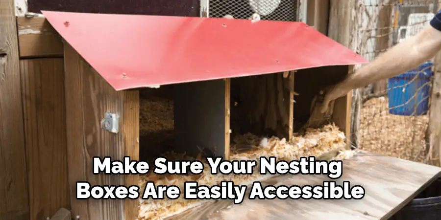 Make Sure Your Nesting Boxes Are Easily Accessible