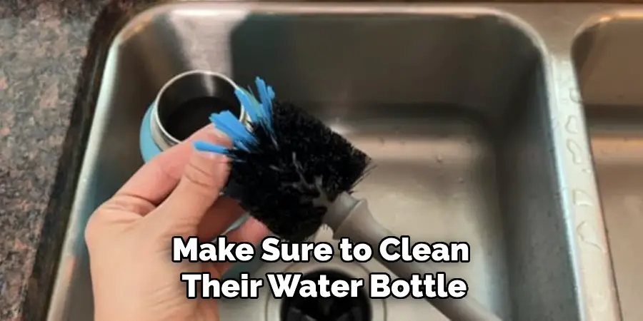 Make Sure to Clean Their Water Bottle