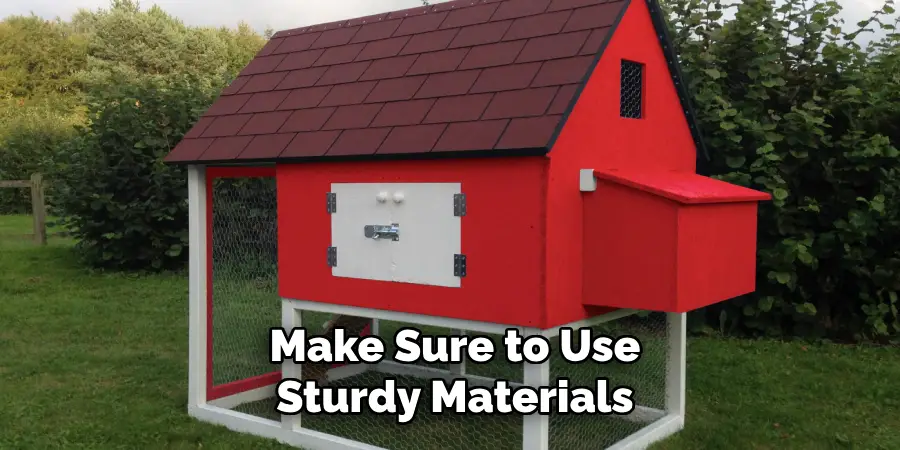 Make Sure to Use Sturdy Materials