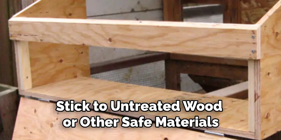 Stick to Untreated Wood or Other Safe Materials
