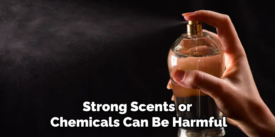 Strong Scents or Chemicals Can Be Harmful