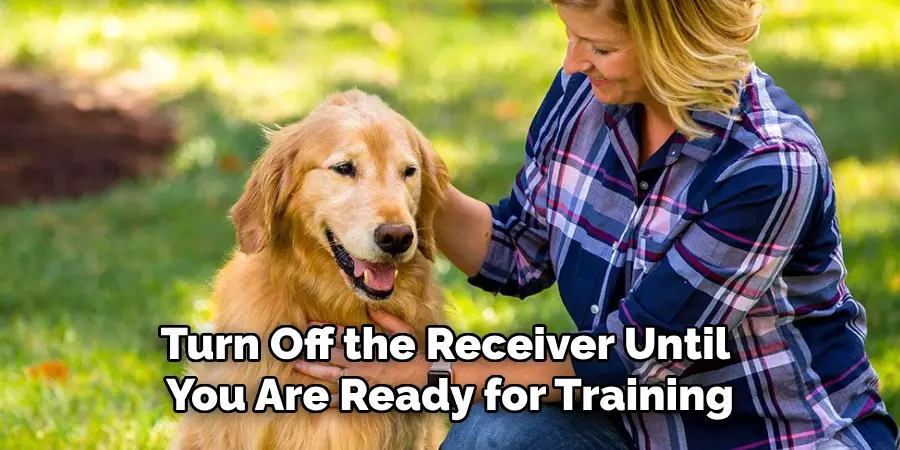 Turn Off the Receiver Until You Are Ready for Training