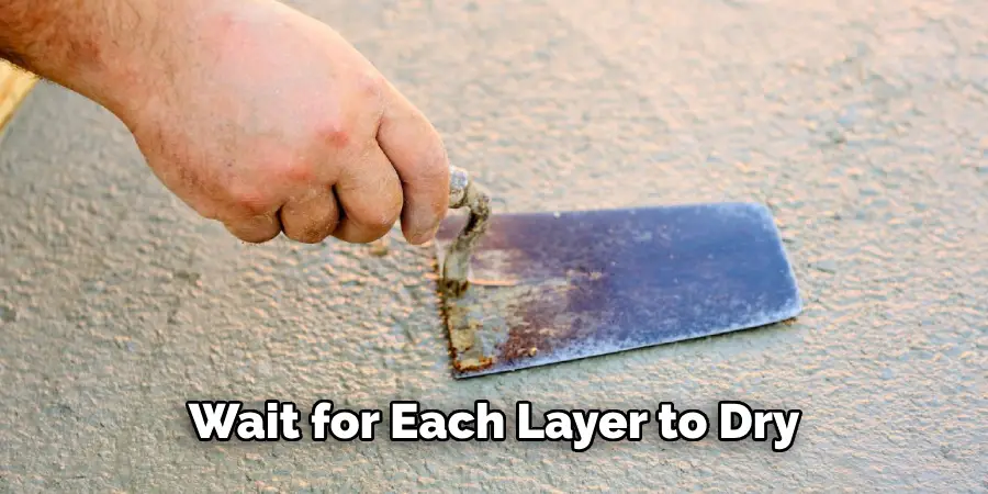 Wait for Each Layer to Dry