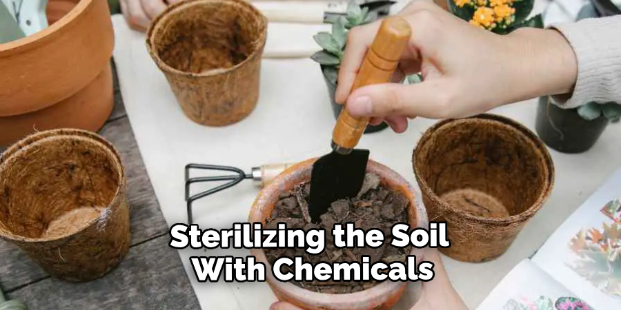 Sterilizing the Soil With Chemicals
