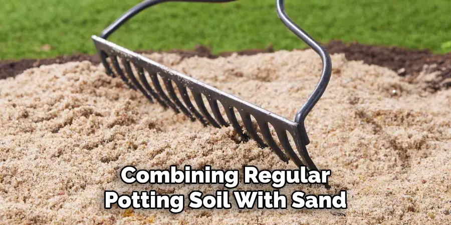 Combining Regular
Potting Soil With Sand