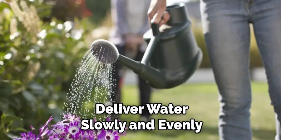 Deliver Water
Slowly and Evenly