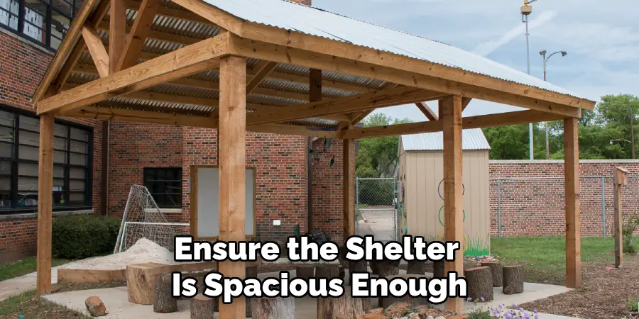 Ensure the Shelter 
Is Spacious Enough