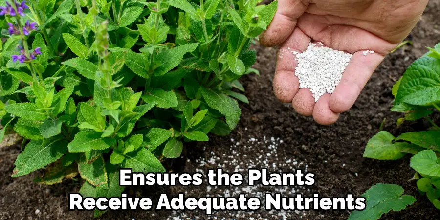 Ensures the Plants Receive Adequate Nutrients 