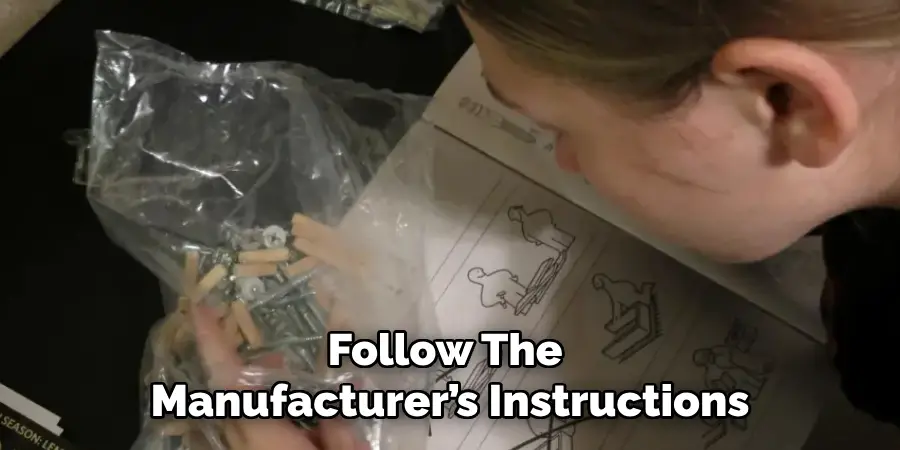 Follow the
Manufacturer’s Instructions