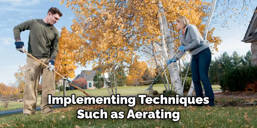 Implementing Techniques
Such as Aerating