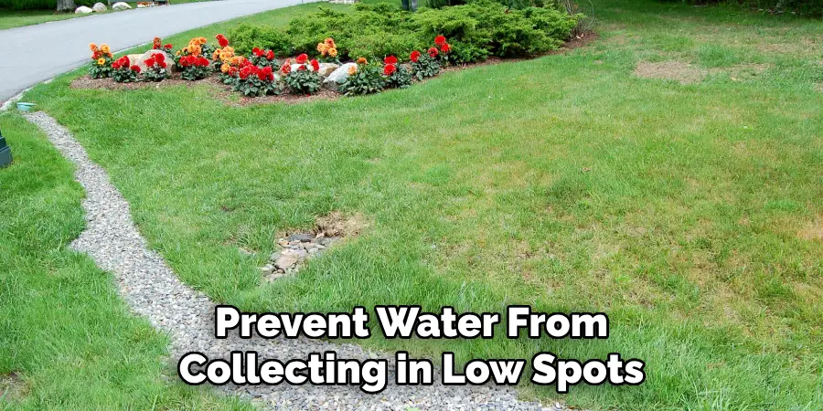 Prevent Water From
Collecting in Low Spots