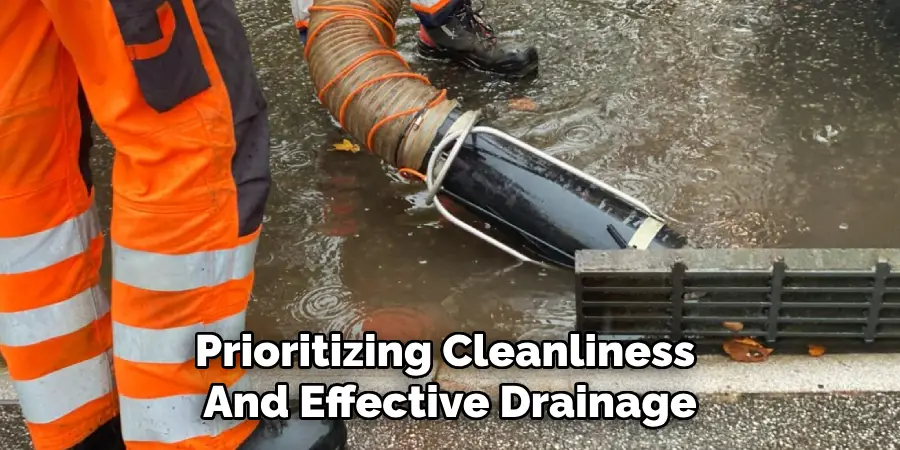 Prioritizing Cleanliness
And Effective Drainage