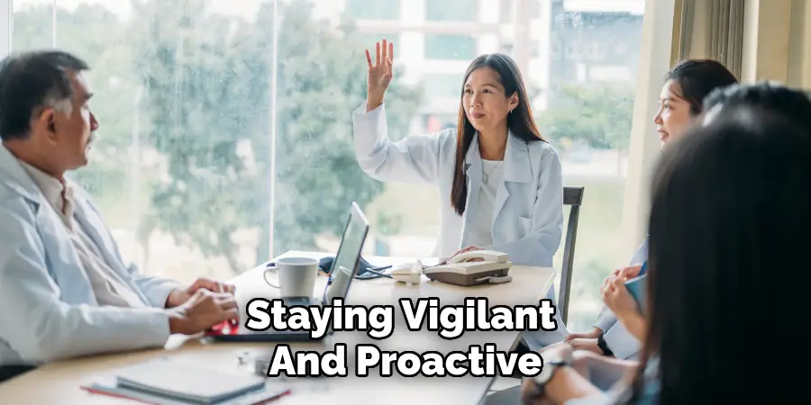 Staying Vigilant
And Proactive