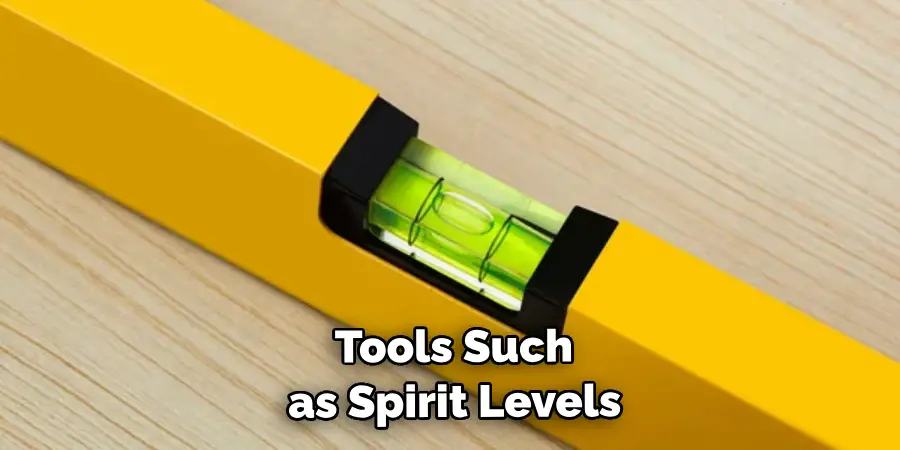  Tools Such as Spirit Levels