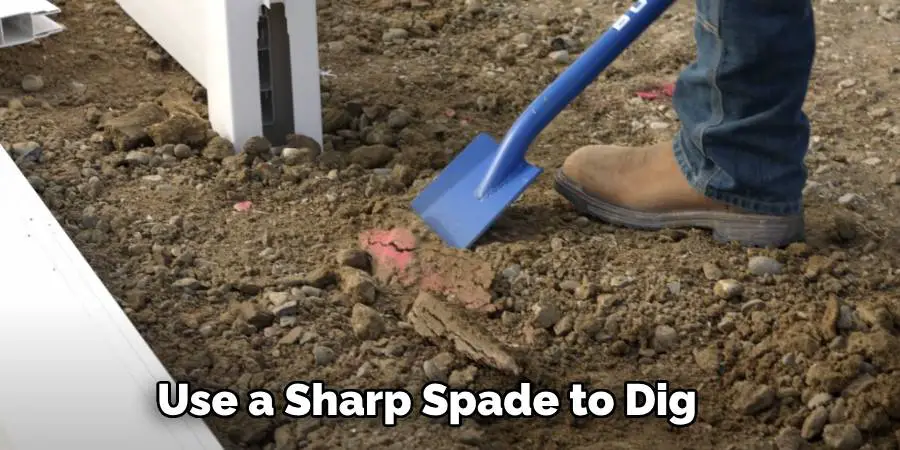 Use a Sharp Spade to Dig 