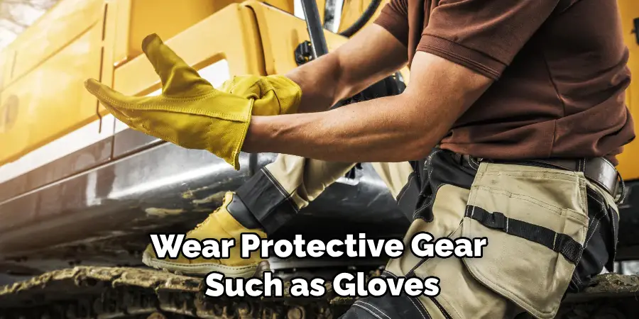 Wear Protective Gear Such as Gloves