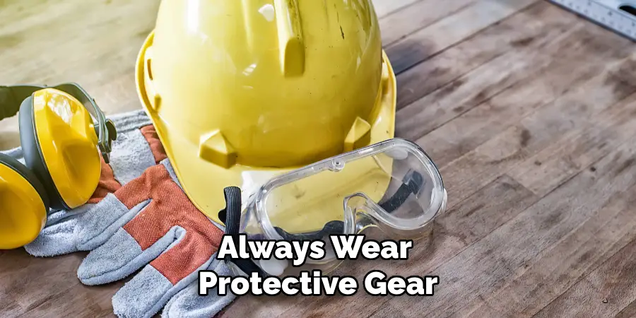 Always Wear Protective Gear