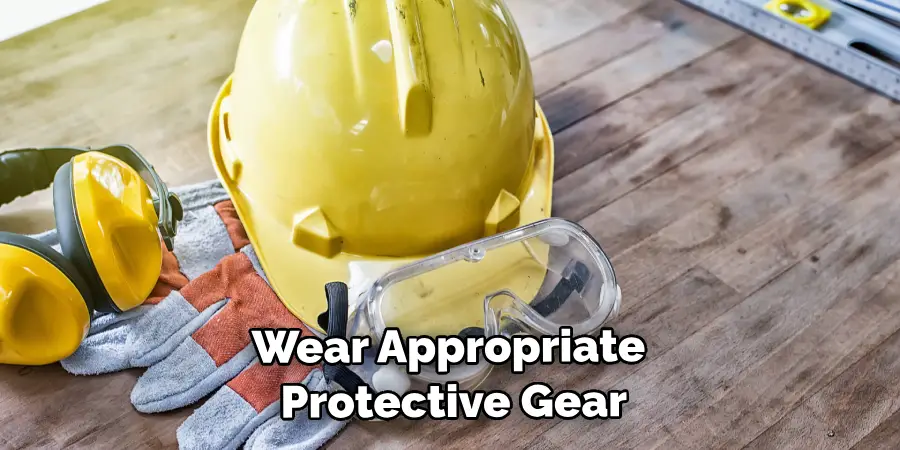 Wear Appropriate Protective Gear