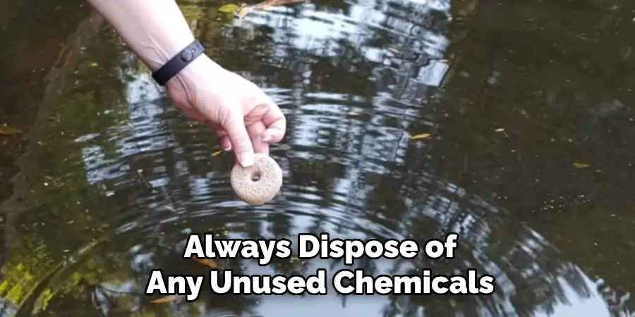 Always Dispose of
Any Unused Chemicals 