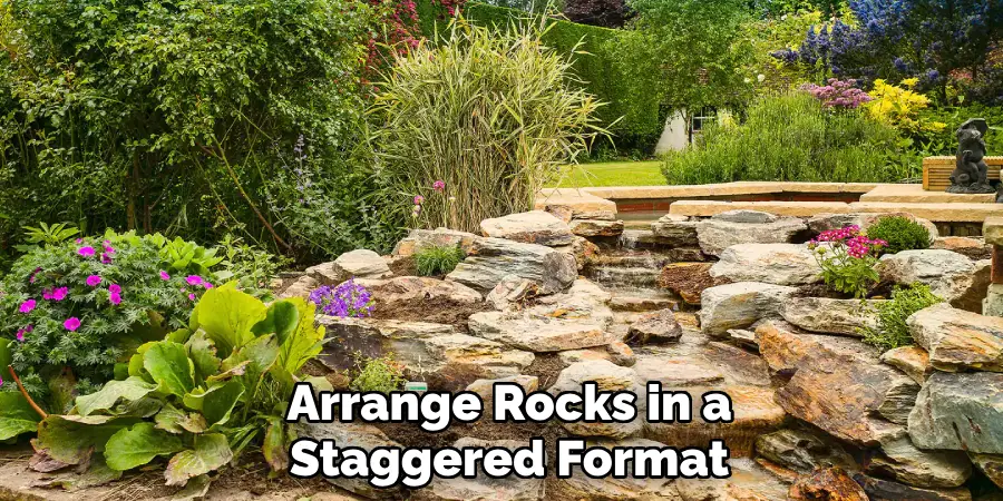 Arrange Rocks in a
Staggered Format