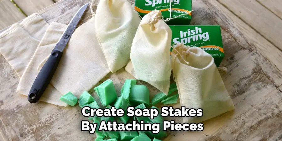 Create Soap Stakes
By Attaching Pieces