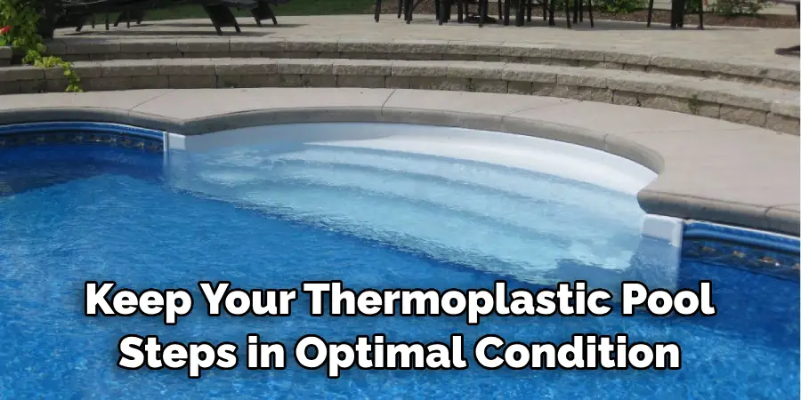 Keep Your Thermoplastic Pool Steps in Optimal Condition