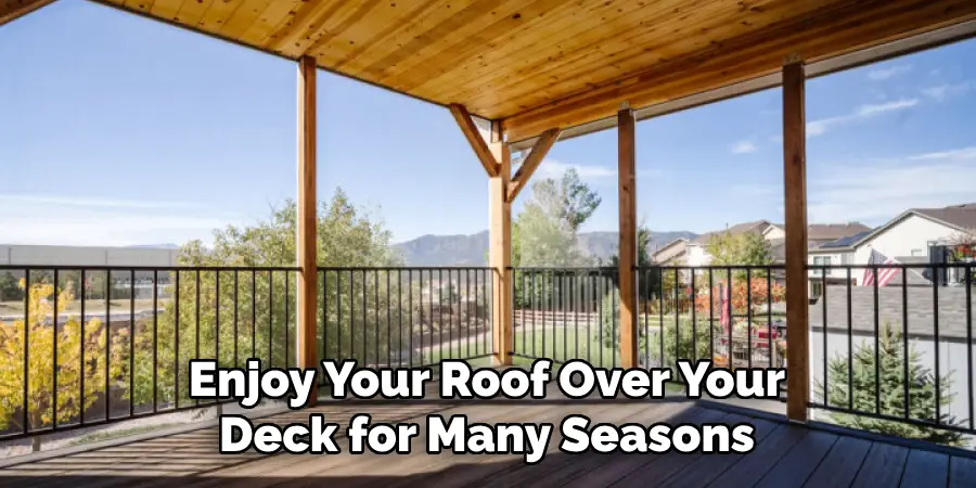 Enjoy Your Roof Over Your Deck for Many Seasons