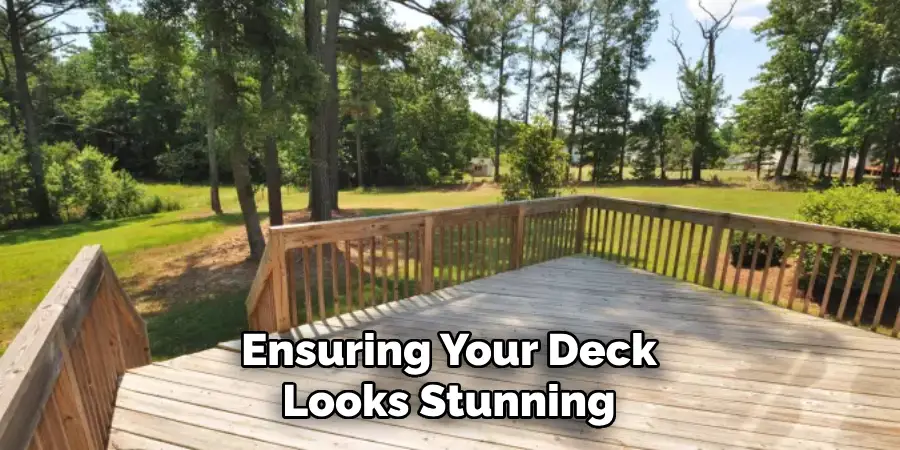 Ensuring Your Deck Looks Stunning