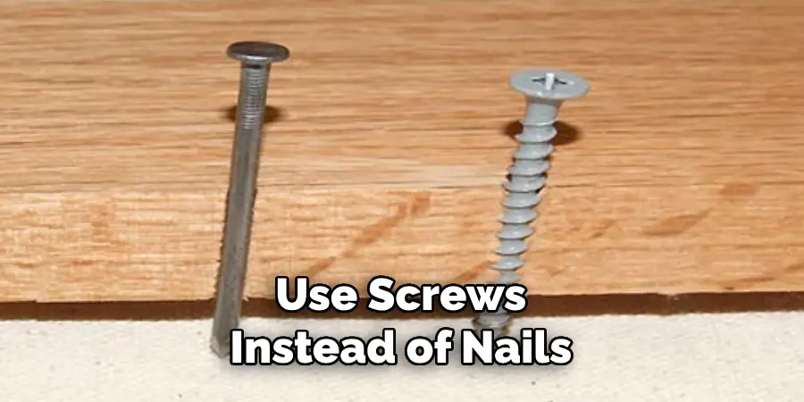 Use Screws Instead of Nails