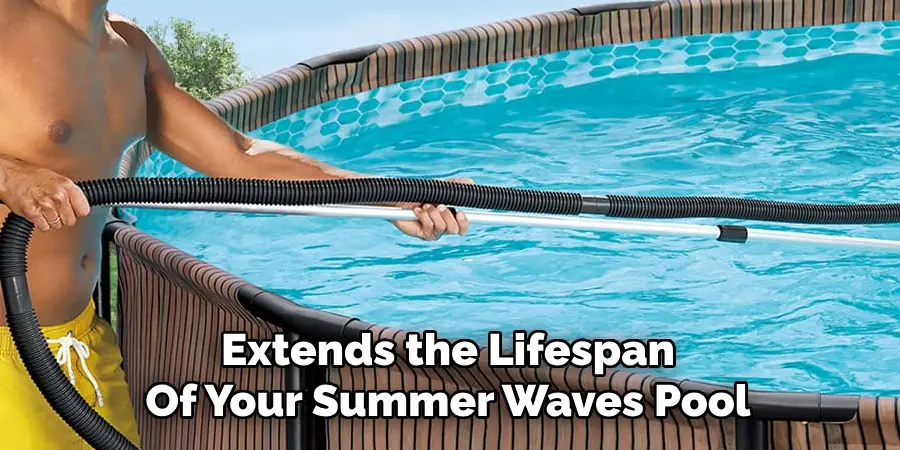 Extends the Lifespan
Of Your Summer Waves Pool