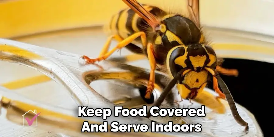 Keep Food Covered
And Serve Indoors