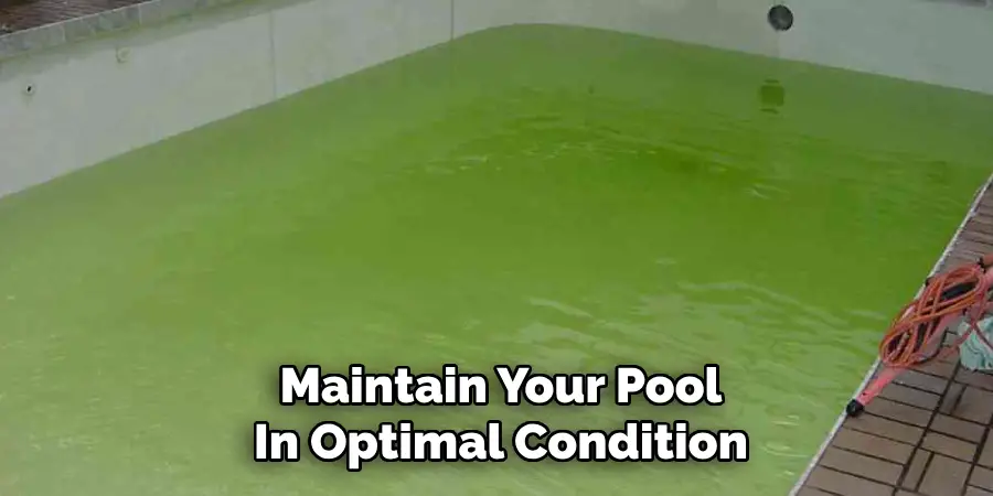 Maintain Your Pool
In Optimal Condition