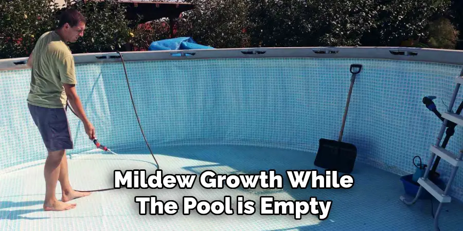 Mildew Growth While
The Pool is Empty