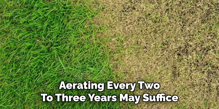 Aerating Every Two
To Three Years May Suffice