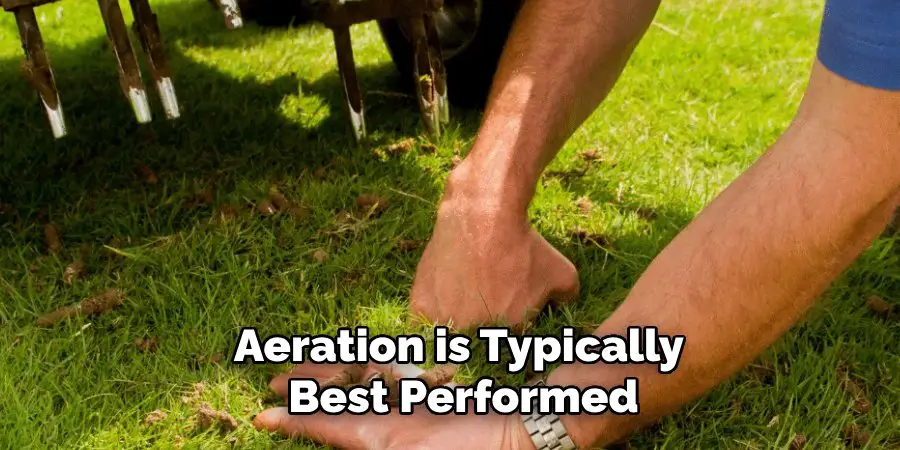 Aeration is Typically 
Best Performed