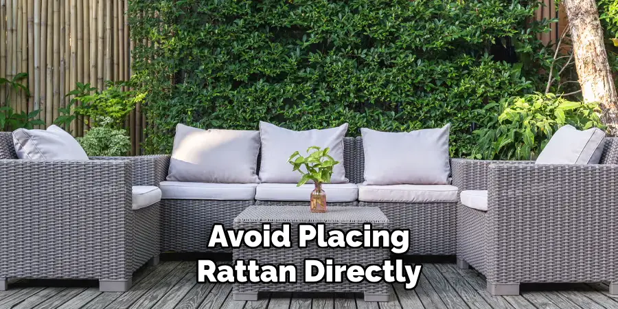 Avoid Placing Rattan Directly