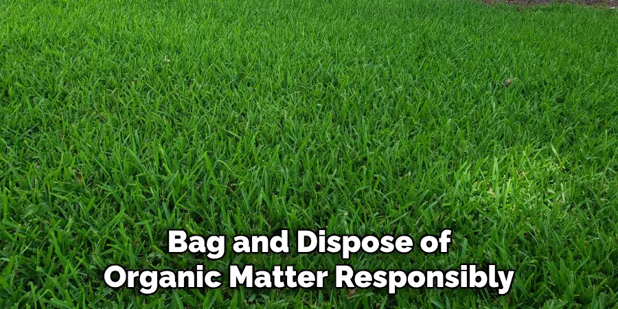 Bag and Dispose of
Organic Matter Responsibly